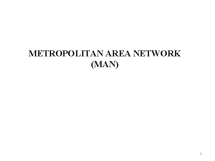 METROPOLITAN AREA NETWORK (MAN) 1 