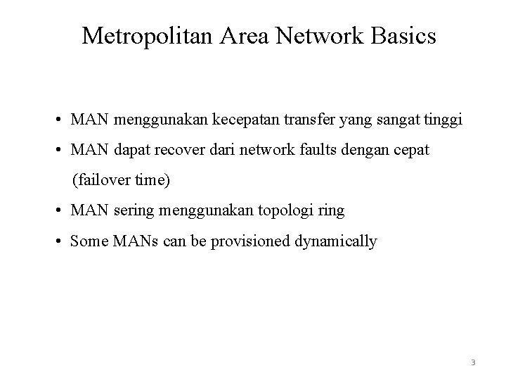 Metropolitan Area Network Basics • MAN menggunakan kecepatan transfer yang sangat tinggi • MAN
