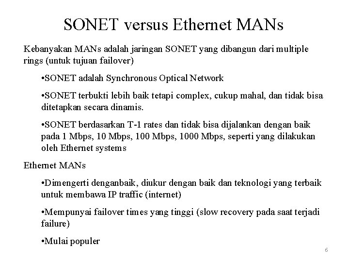 SONET versus Ethernet MANs Kebanyakan MANs adalah jaringan SONET yang dibangun dari multiple rings