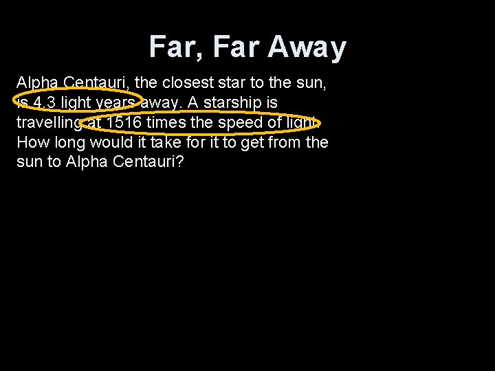 Far, Far Away Alpha Centauri, the closest star to the sun, is 4. 3