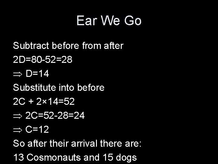 Ear We Go Subtract before from after 2 D=80 -52=28 Þ D=14 Substitute into