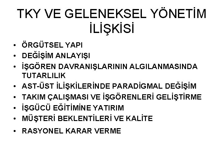 TKY VE GELENEKSEL YÖNETİM İLİŞKİSİ • ÖRGÜTSEL YAPI • DEĞİŞİM ANLAYIŞI • İŞGÖREN DAVRANIŞLARININ