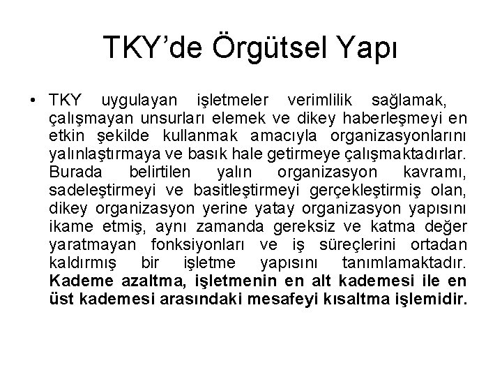 TKY’de Örgütsel Yapı • TKY uygulayan işletmeler verimlilik sağlamak, çalışmayan unsurları elemek ve dikey