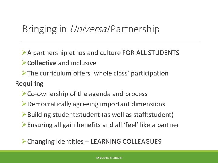 Bringing in Universal Partnership ØA partnership ethos and culture FOR ALL STUDENTS ØCollective and