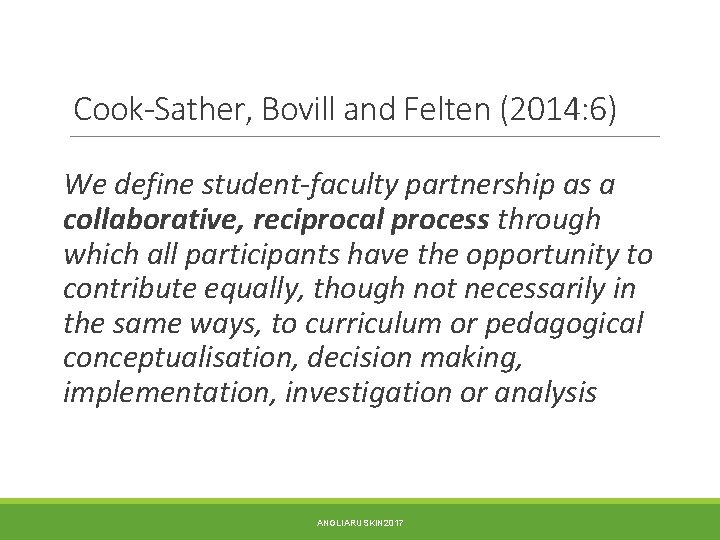 Cook-Sather, Bovill and Felten (2014: 6) We define student-faculty partnership as a collaborative, reciprocal