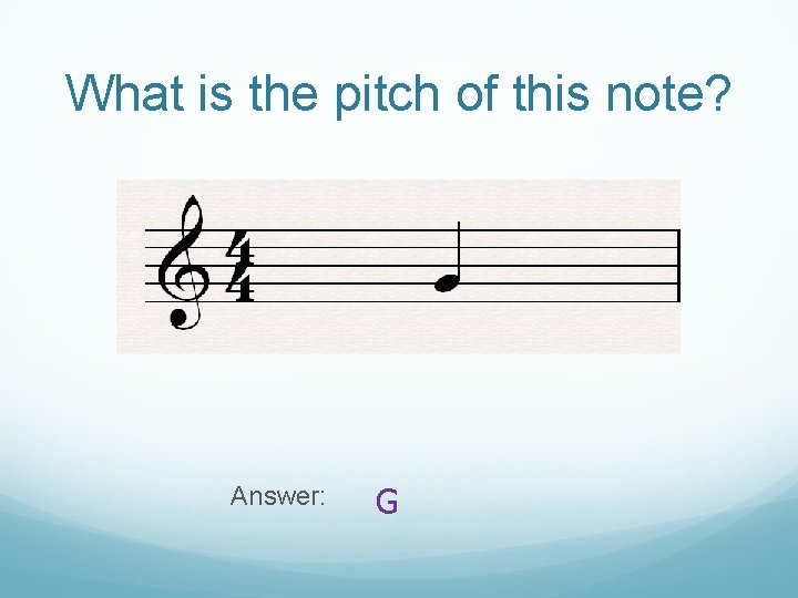 What is the pitch of this note? Answer: G 