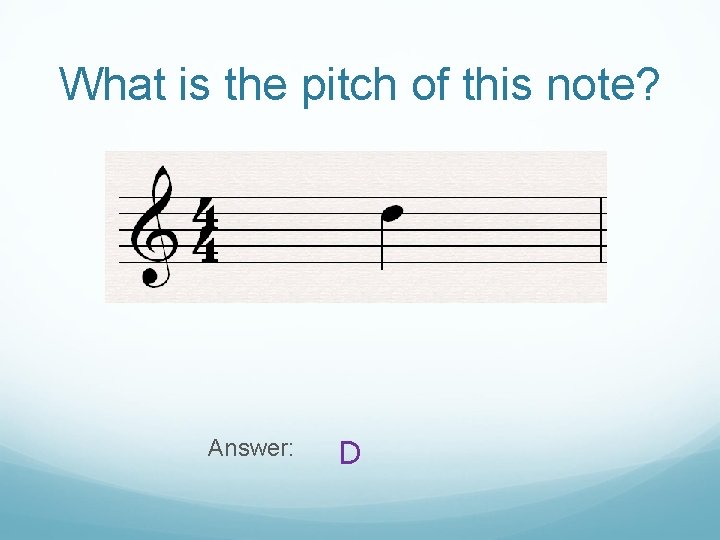 What is the pitch of this note? Answer: D 