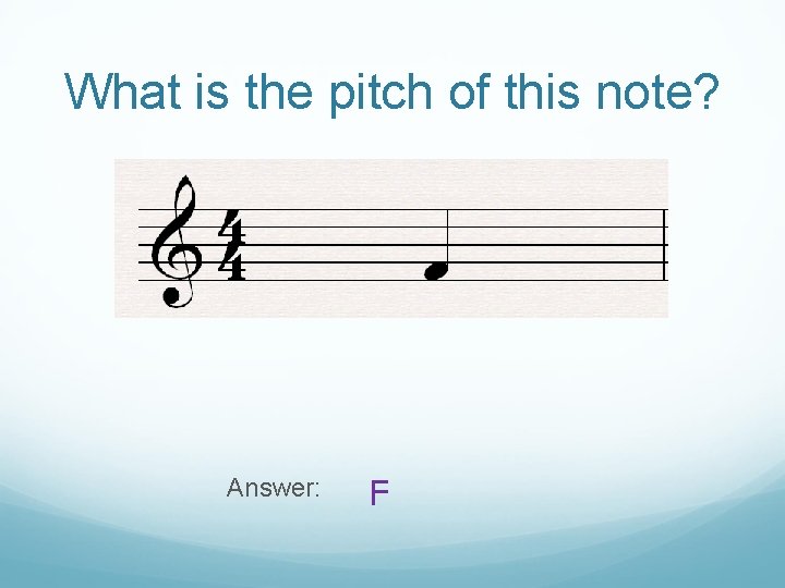 What is the pitch of this note? Answer: F 