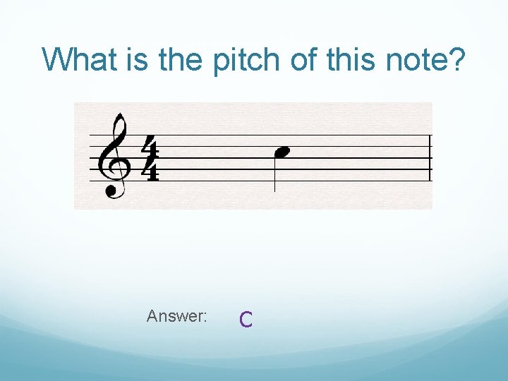 What is the pitch of this note? Answer: C 