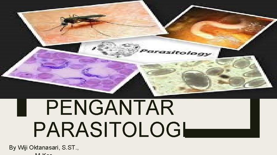 PENGANTAR PARASITOLOGI By Wiji Oktanasari, S. ST. , 