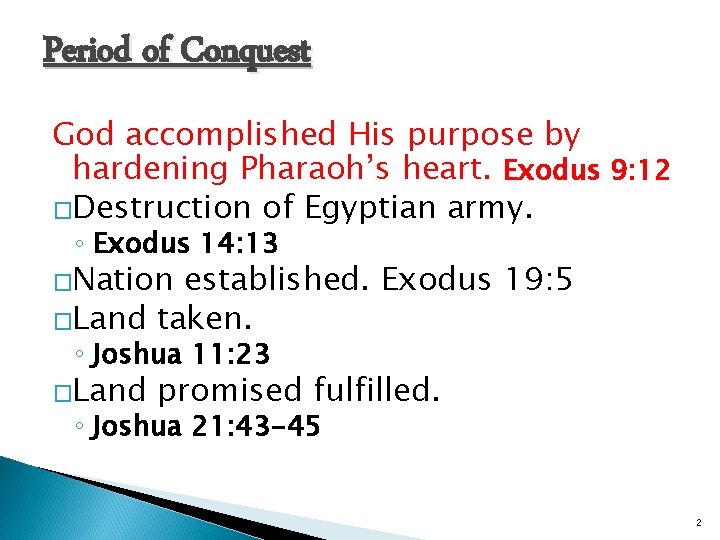 Period of Conquest God accomplished His purpose by hardening Pharaoh’s heart. Exodus 9: 12