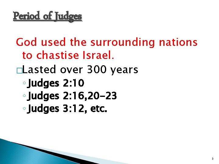 Period of Judges God used the surrounding nations to chastise Israel. �Lasted over 300