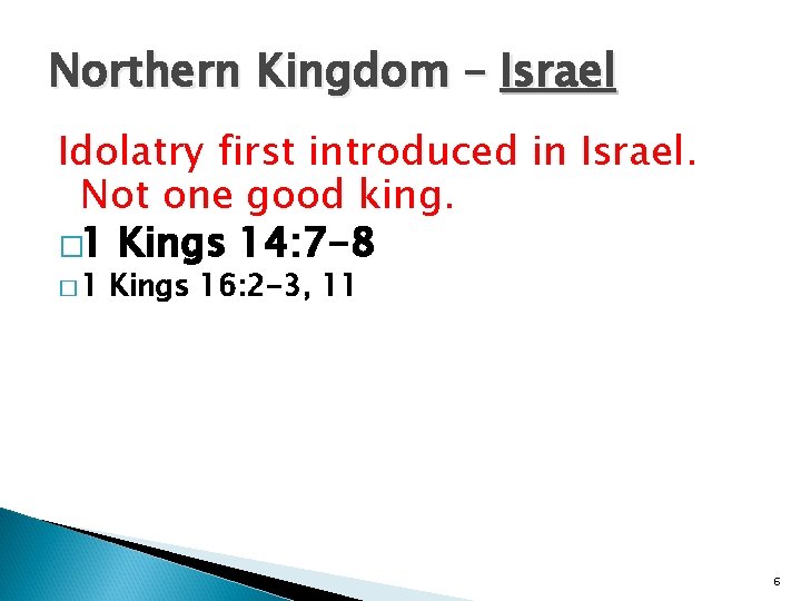 Northern Kingdom – Israel Idolatry first introduced in Israel. Not one good king. �