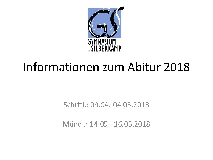 Informationen zum Abitur 2018 Schrftl. : 09. 04. -04. 05. 2018 Mündl. : 14.