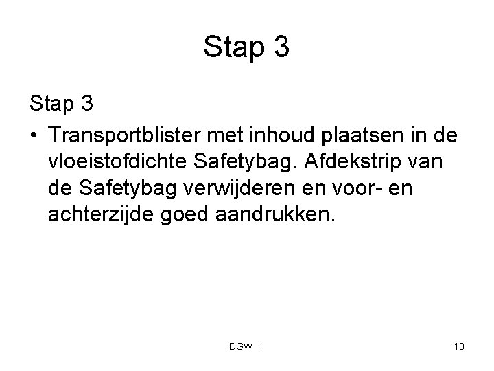 Stap 3 • Transportblister met inhoud plaatsen in de vloeistofdichte Safetybag. Afdekstrip van de