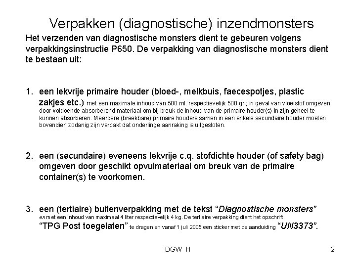 Verpakken (diagnostische) inzendmonsters Het verzenden van diagnostische monsters dient te gebeuren volgens verpakkingsinstructie P