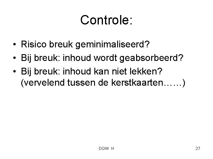 Controle: • Risico breuk geminimaliseerd? • Bij breuk: inhoud wordt geabsorbeerd? • Bij breuk: