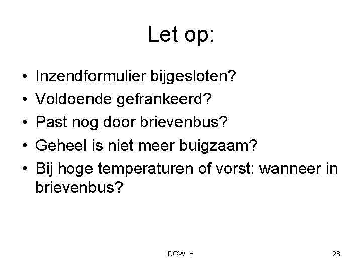 Let op: • • • Inzendformulier bijgesloten? Voldoende gefrankeerd? Past nog door brievenbus? Geheel