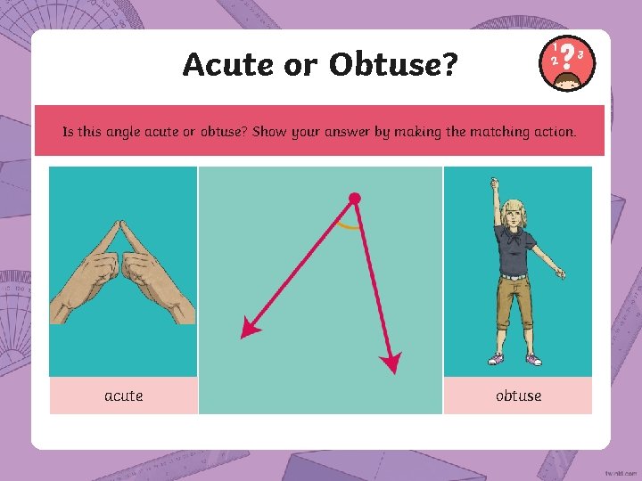 Acute or Obtuse? Is this angle acute or obtuse? Show your answer by making