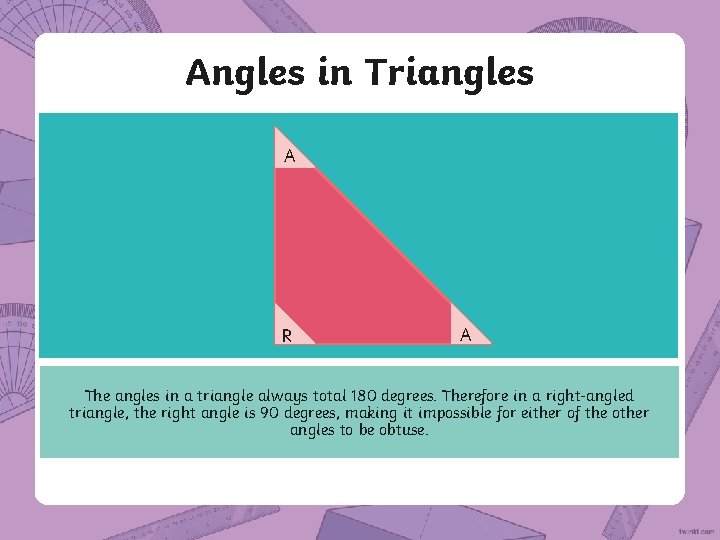 Angles in Triangles A R A The angles in a triangle always total 180