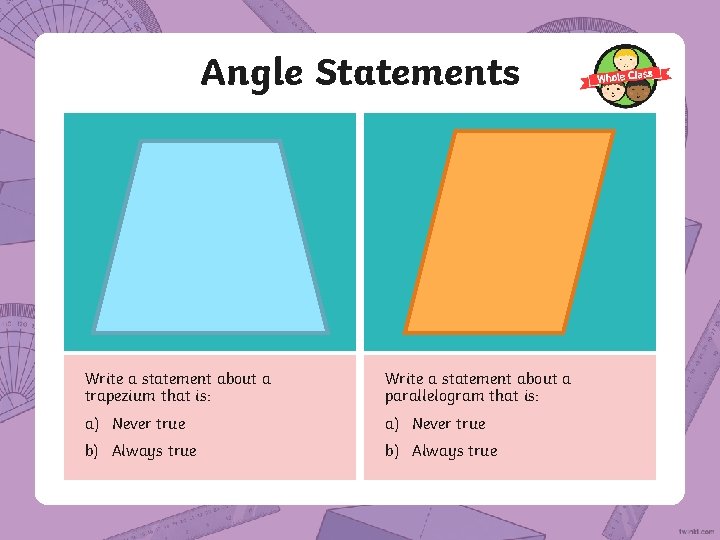 Angle Statements Write a statement about a trapezium that is: Write a statement about