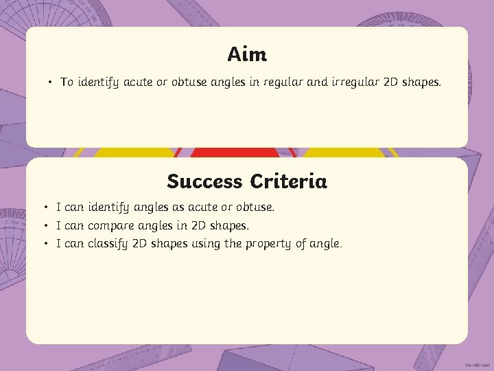 Aim • To identify acute or obtuse angles in regular and irregular 2 D