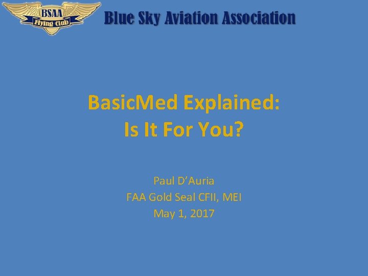 Basic. Med Explained: Is It For You? Paul D’Auria FAA Gold Seal CFII, MEI