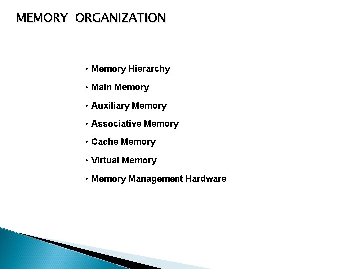 MEMORY ORGANIZATION • Memory Hierarchy • Main Memory • Auxiliary Memory • Associative Memory