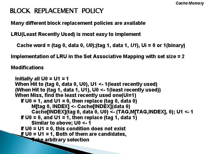 Cache Memory BLOCK REPLACEMENT POLICY Many different block replacement policies are available LRU(Least Recently