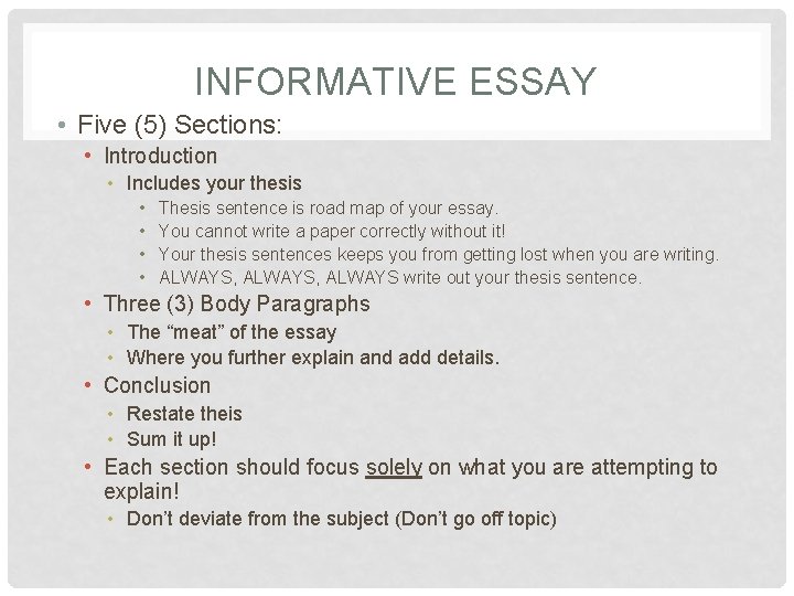 INFORMATIVE ESSAY • Five (5) Sections: • Introduction • Includes your thesis • •