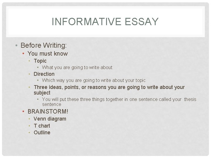 INFORMATIVE ESSAY • Before Writing: • You must know • Topic • What you