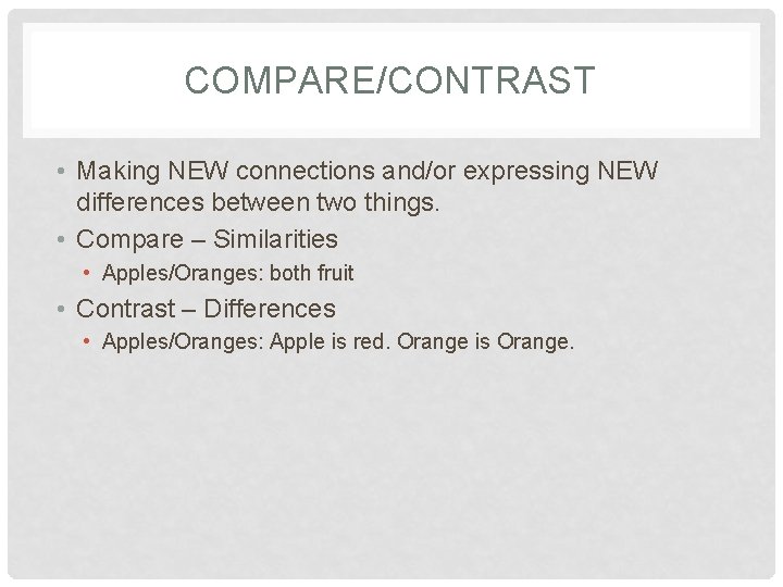 COMPARE/CONTRAST • Making NEW connections and/or expressing NEW differences between two things. • Compare