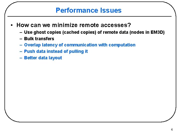 Performance Issues • How can we minimize remote accesses? – – – Use ghost