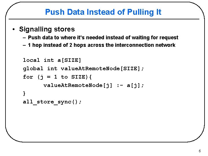 Push Data Instead of Pulling It • Signalling stores – Push data to where