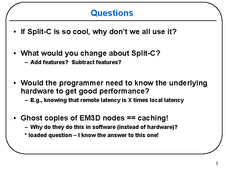 Questions • If Split-C is so cool, why don’t we all use it? •