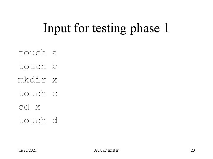 Input for testing phase 1 touch mkdir touch cd x touch 12/28/2021 a b