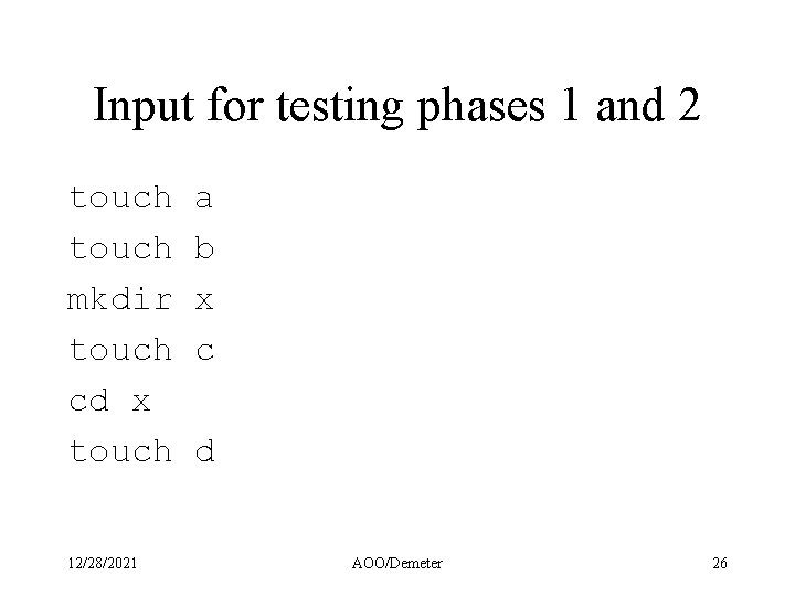 Input for testing phases 1 and 2 touch mkdir touch cd x touch 12/28/2021