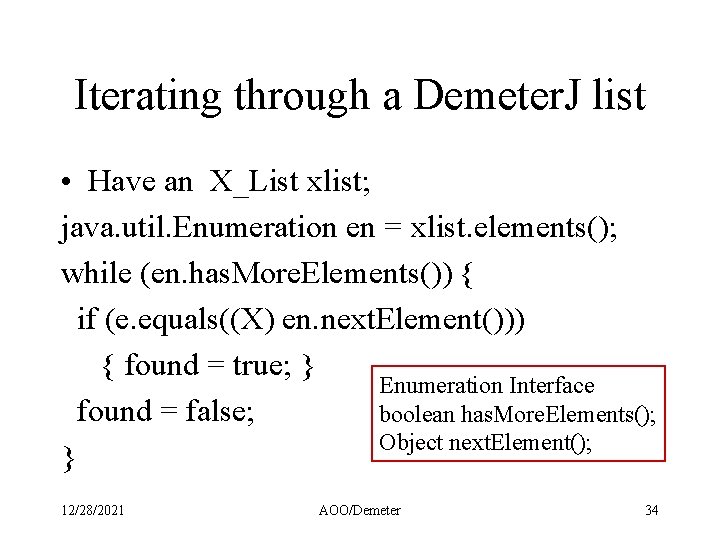 Iterating through a Demeter. J list • Have an X_List xlist; java. util. Enumeration