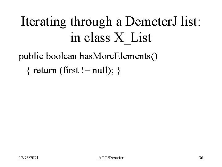 Iterating through a Demeter. J list: in class X_List public boolean has. More. Elements()