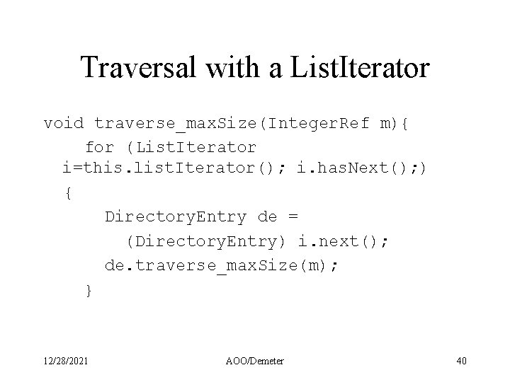 Traversal with a List. Iterator void traverse_max. Size(Integer. Ref m){ for (List. Iterator i=this.