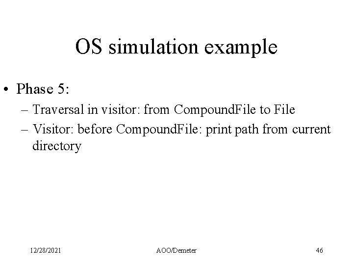 OS simulation example • Phase 5: – Traversal in visitor: from Compound. File to