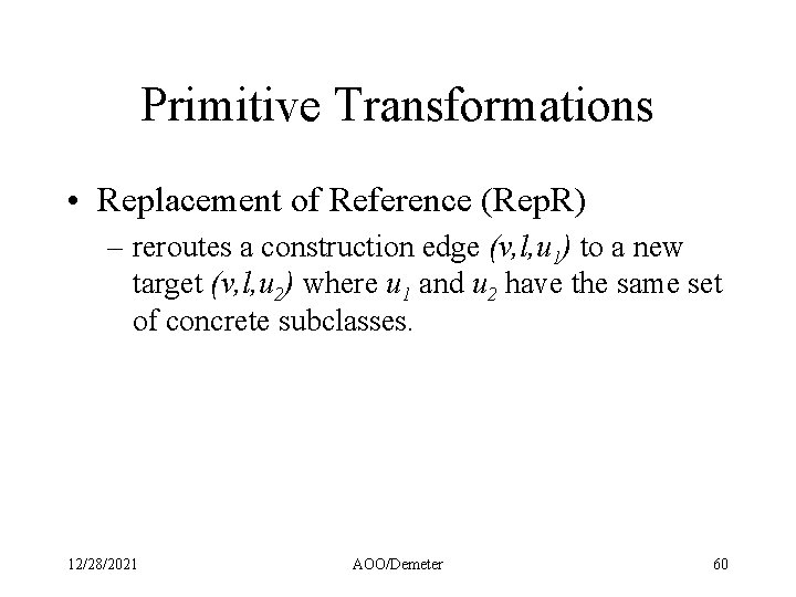 Primitive Transformations • Replacement of Reference (Rep. R) – reroutes a construction edge (v,