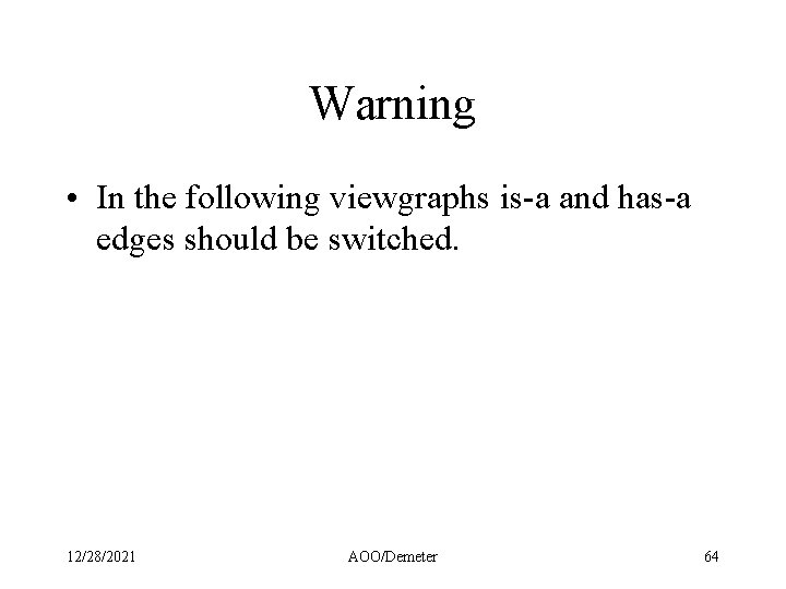 Warning • In the following viewgraphs is-a and has-a edges should be switched. 12/28/2021