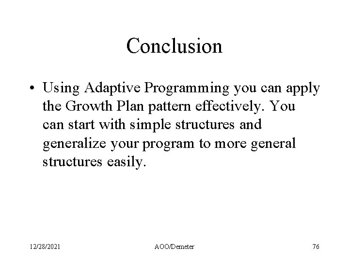 Conclusion • Using Adaptive Programming you can apply the Growth Plan pattern effectively. You