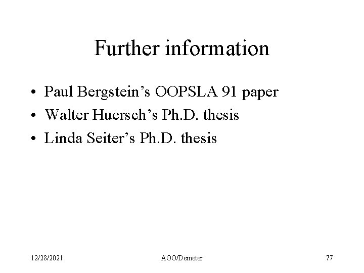 Further information • Paul Bergstein’s OOPSLA 91 paper • Walter Huersch’s Ph. D. thesis