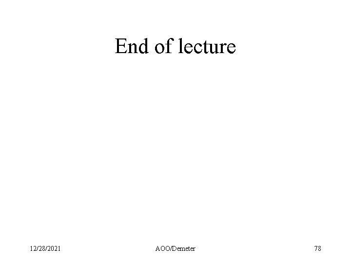 End of lecture 12/28/2021 AOO/Demeter 78 