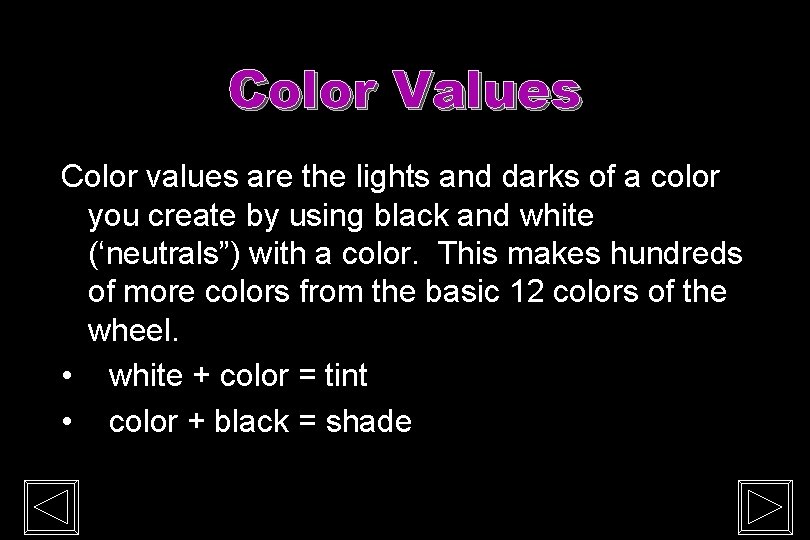 Color Values Color values are the lights and darks of a color you create