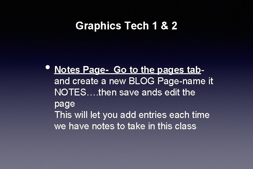 Graphics Tech 1 & 2 • Notes Page- Go to the pages taband create