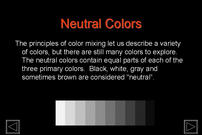 Neutral Colors The principles of color mixing let us describe a variety of colors,