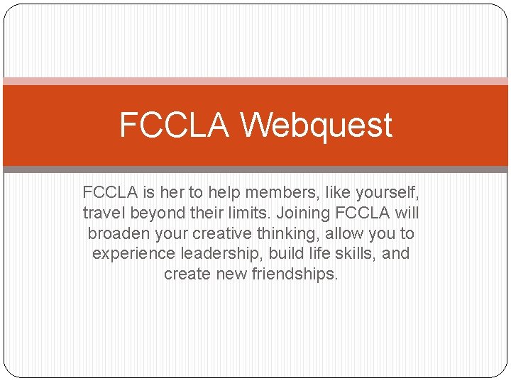 FCCLA Webquest FCCLA is her to help members, like yourself, travel beyond their limits.